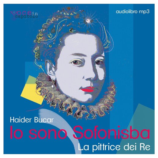 io-sono-sofonisba-la-pittrice-dei-re-haider-bucar-audiolibro.jpg io-sono-sofonisba-la-pittrice-dei-re-haider-bucar-audiolibro.jpg