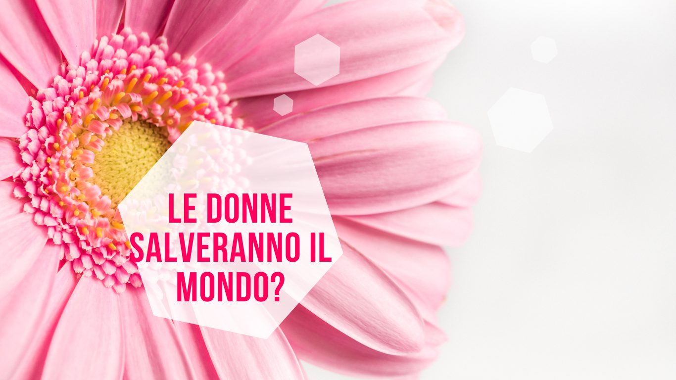 Le donne salveranno il mondo? Le donne salveranno il mondo?