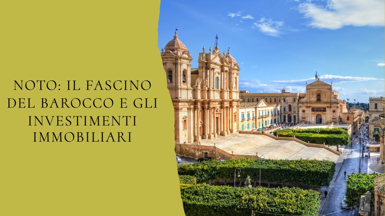 Noto: Il Fascino del Barocco e gli Investimenti Immobiliari tra Storia e Natura