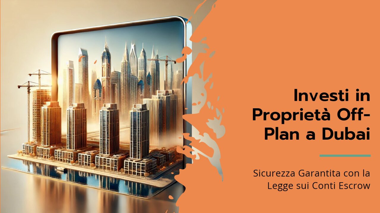 Acquistare Proprietà Off-Plan a Dubai: Sicurezza Garantita con la Legge sui Conti Escrow