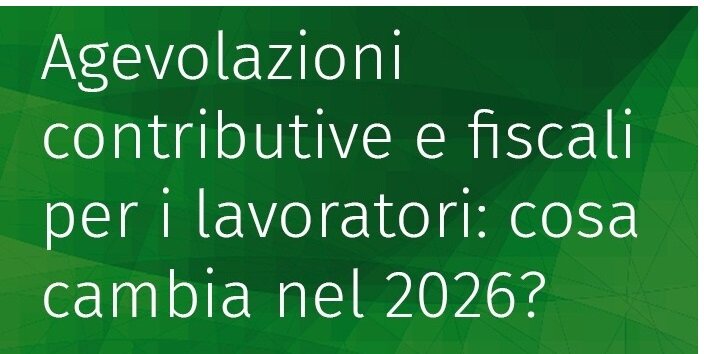Agevolazioni fiscali e contributive e per i lavoratori: quali sono e come si applicano