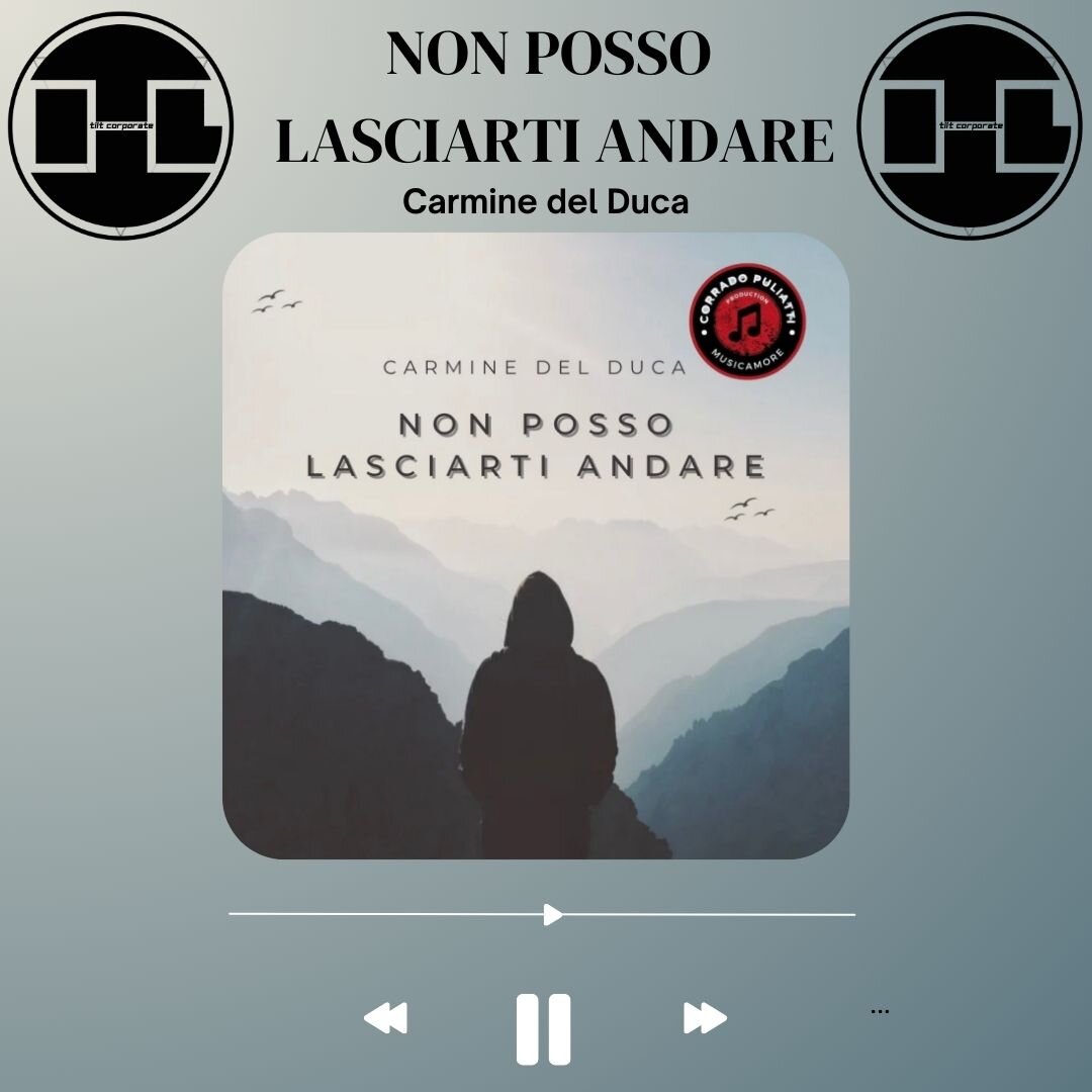 Non posso lasciarti andare &egrave; il nuovo singolo di Carmine del Duca!