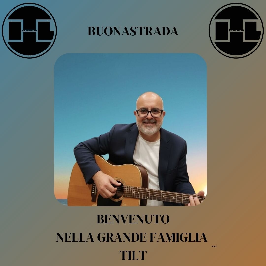 Benvenuto a Buonastrada nella Grande Famiglia TILT!