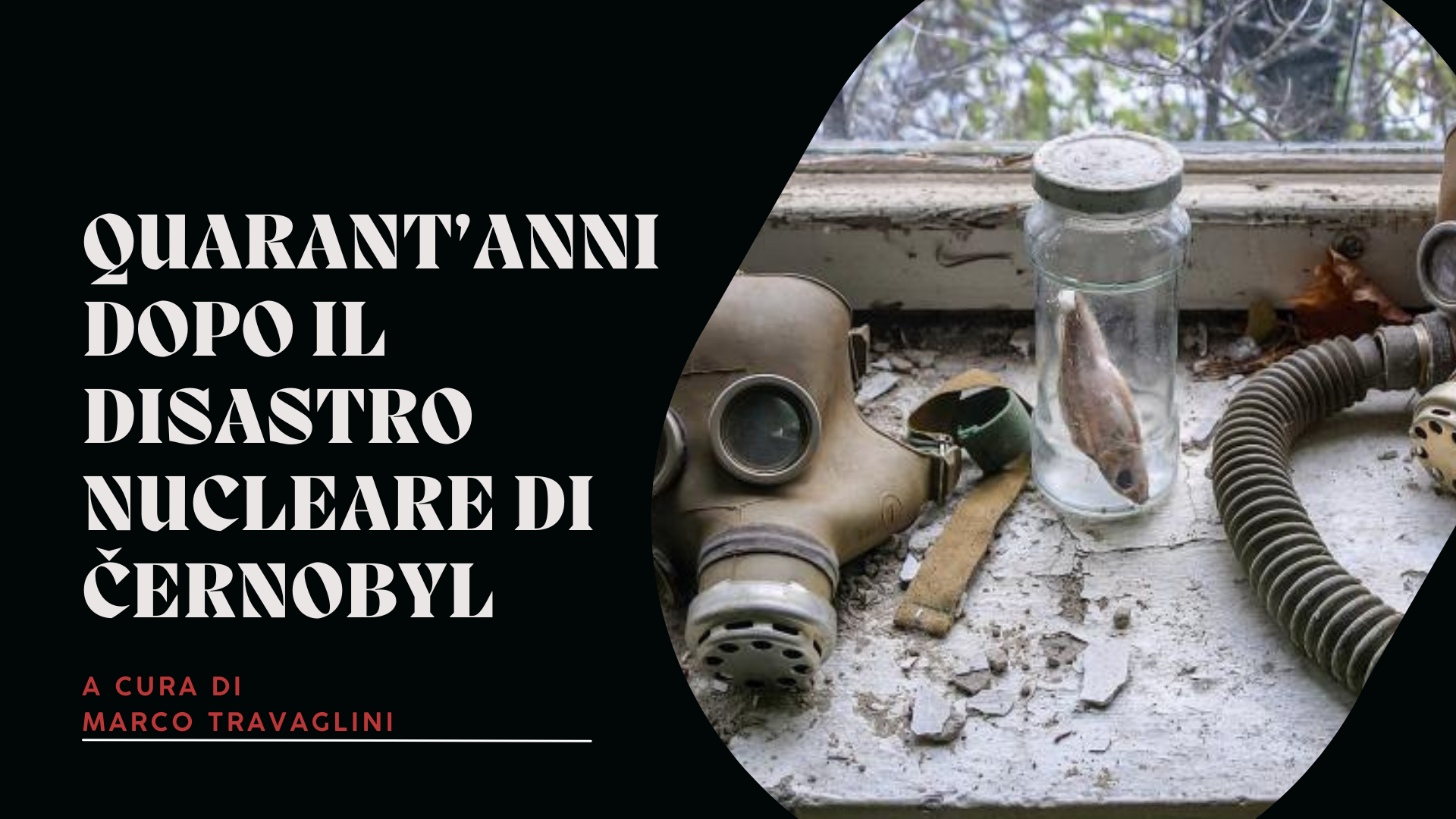 Quarant&rsquo;anni dopo il disastro nucleare di Černobyl