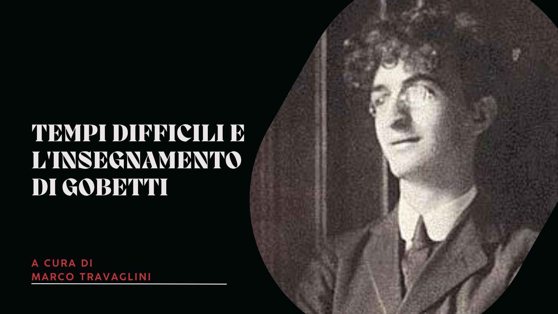 Tempi difficili e l'insegnamento di Gobetti Tempi difficili e l'insegnamento di Gobetti