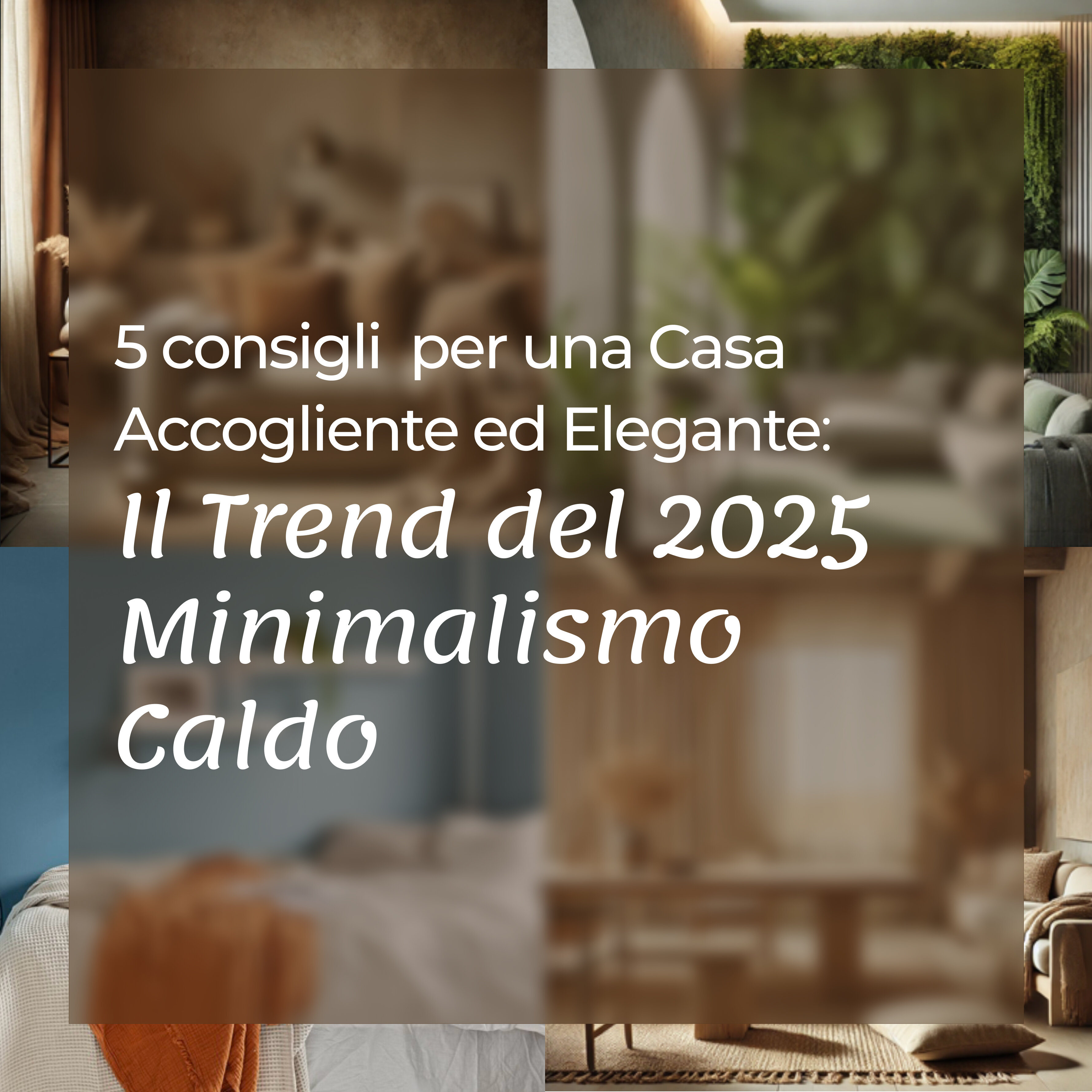 5 consigli per una Casa Accogliente ed Elegante : Minimalismo Caldo, Il Trend del 2025