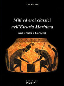 Miti ed eroi classici nell'Etruria Maritima (2002)