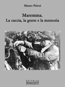 Maremma. La caccia, la gente e la memoria (2010)