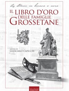 Il libro d'oro delle famiglie Grossetane Il libro d'oro delle famiglie Grossetane