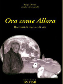 Ora come allora. Racconti di caccia e di vita (200