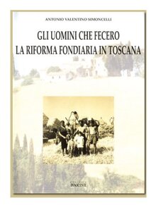 Gli uomini che fecero la riforma fondiaria in Tosc
