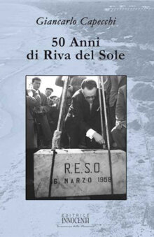 50 Anni di Riva del Sole - Giancarlo Capecchi Giancarlo Capecchi, direttore di Teletirreno Maremma Channel, sottolinea in questa opera l'opportuni