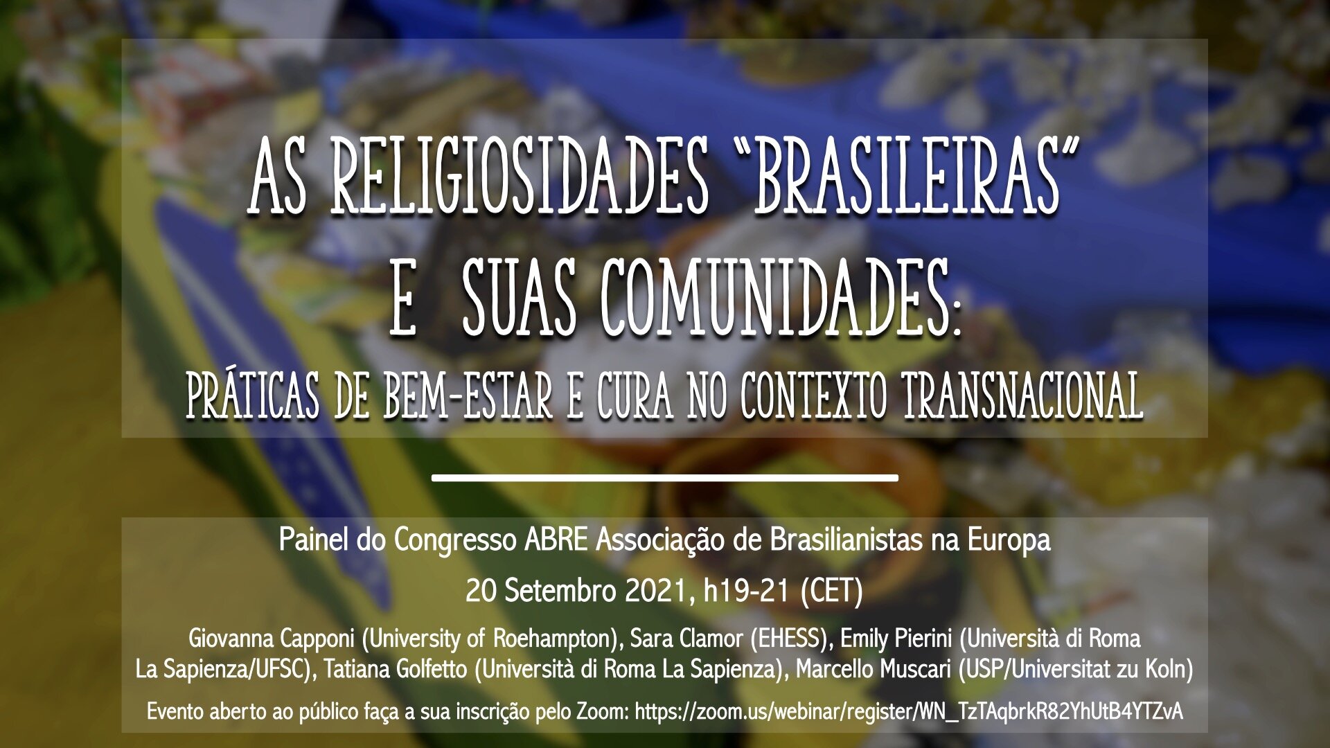 ABRE2021 Congress panel: As Religiosidades “Brasileiras” e  Suas Comunidades: Práticas de Bem-Estar e Cura no Contexto Transnacional