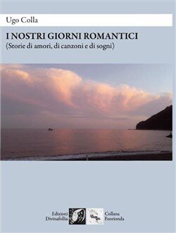 I nostri giorni romantici di Ugo Colla