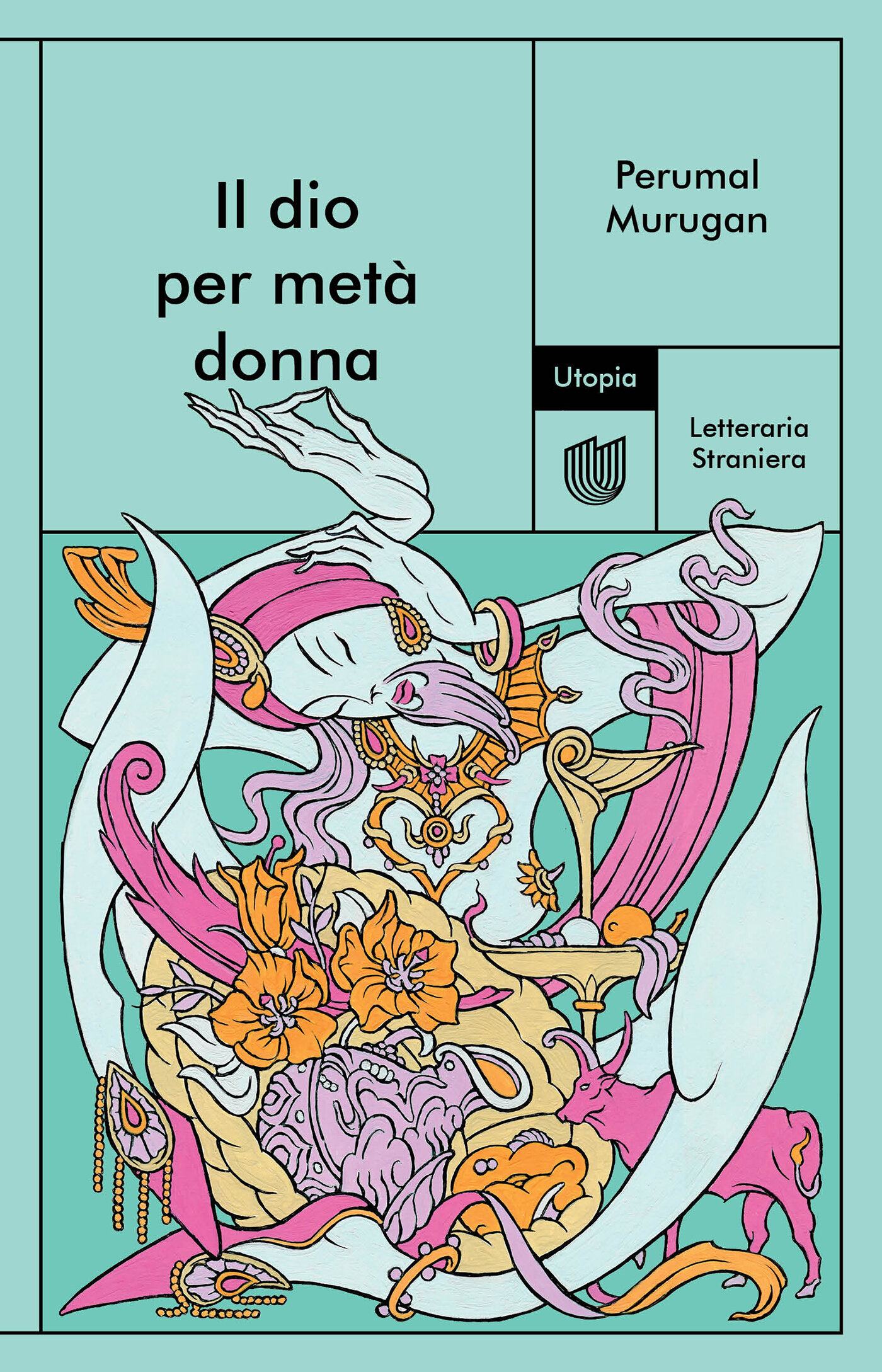 Il dio per met&agrave; donna - Perumal Murugan, Utopia Editore