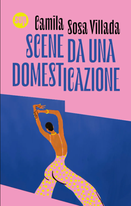 Scene da una domesticazione - Camilla Sosa Villada, Sur Edizioni