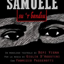 Samuele su 'r bandìu Monologo tretarale sulla vita del brigante ogliastrino Samuele Stocchino. Con Fabrizio Passerotti.