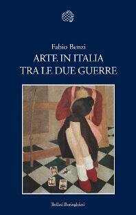 Recensione. F. BENZI, Arte in Italia tra le due guerre, Bollati Boringhieri, Torino 2013