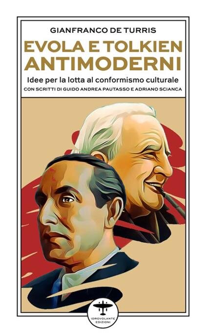 Recensione: Gianfranco De Turris, Evola e Tolkien antimoderni. Idee per la lotta al conformismo culturale con scritti di Guido Andrea Pautasso e Adriano Scianca