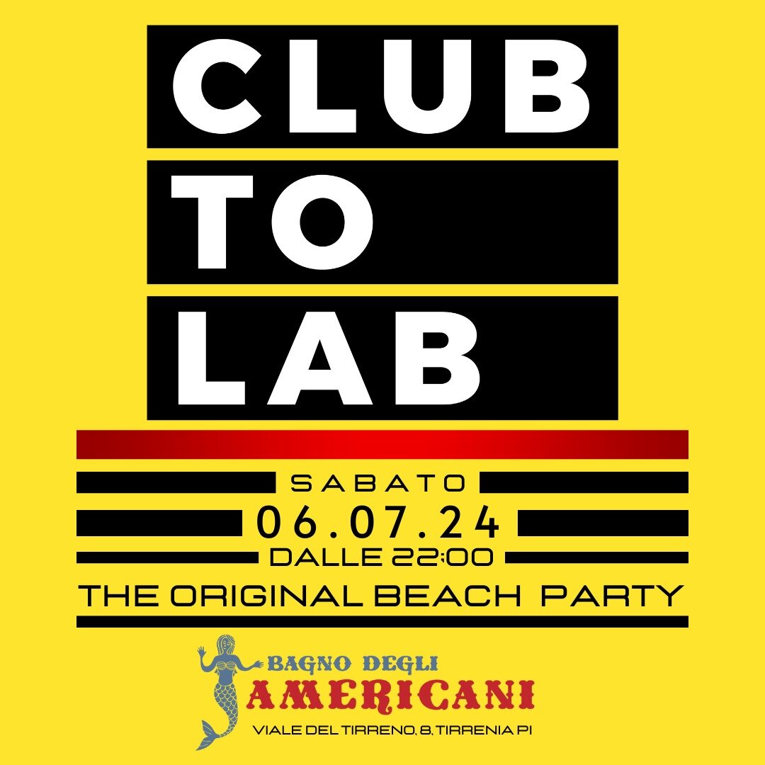 Sabato 6 luglio il grande ritorno di "Club to Lab" al Bagno degli Americani