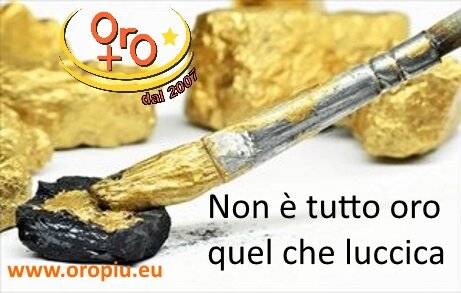 "Non &egrave; tutto oro quel che luccica"