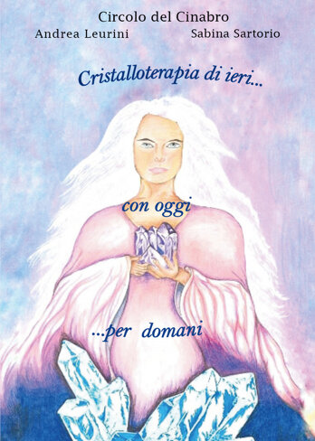 Copertina libro Cristalloterapia di ieri...con oggi...per domani Copertina libro Cristalloterapia di ieri...con oggi...per domani