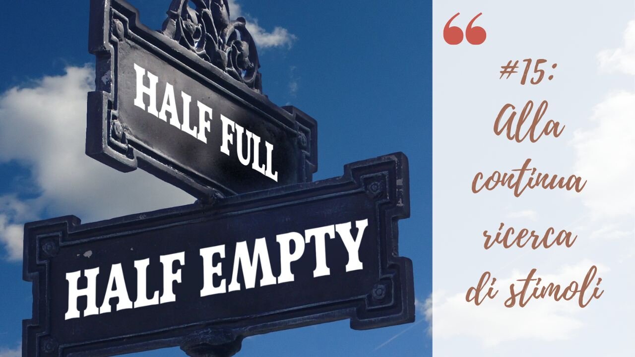 #15: Alla continua ricerca di stimoli.