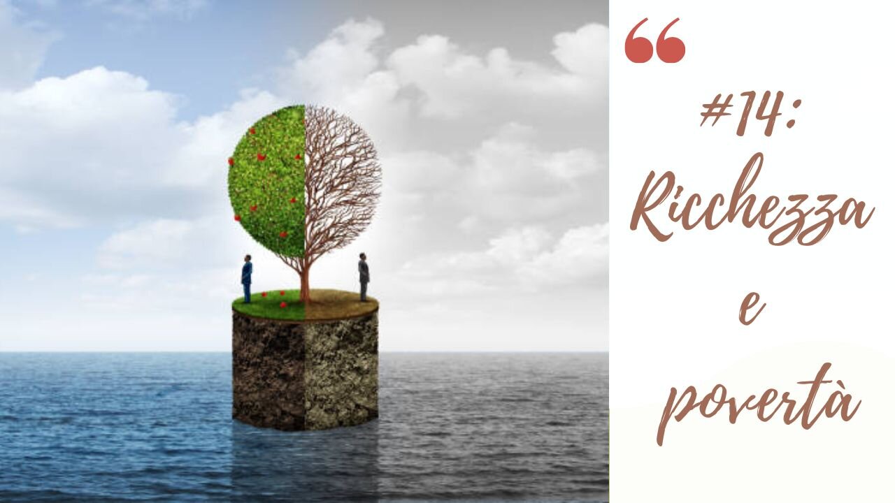 #14: Ricchezza e povert&agrave;