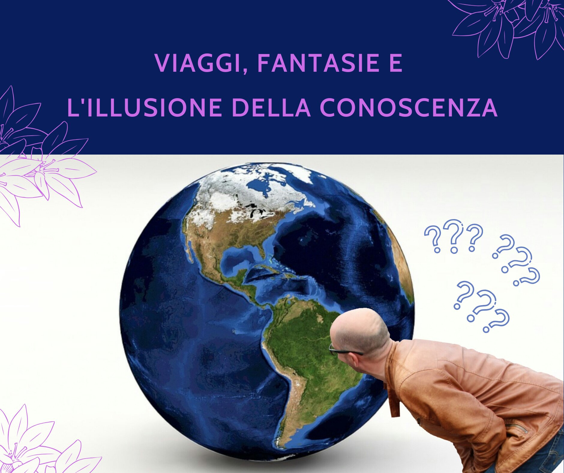 Viaggi, fantasie, e l'illusione della conoscenza