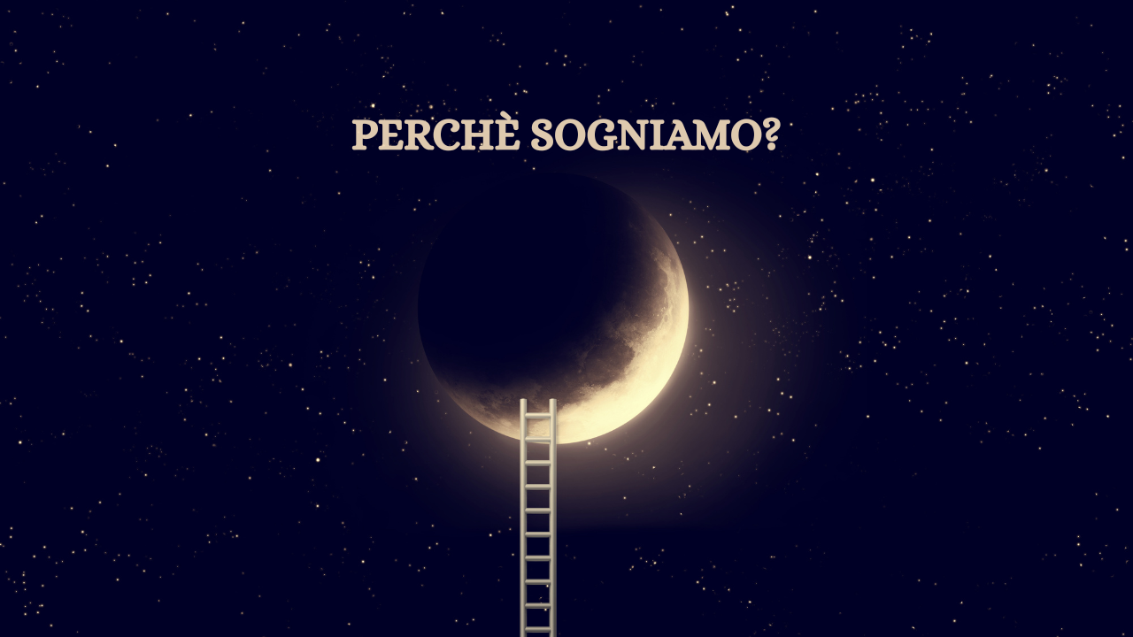 Perch&egrave; sogniamo?