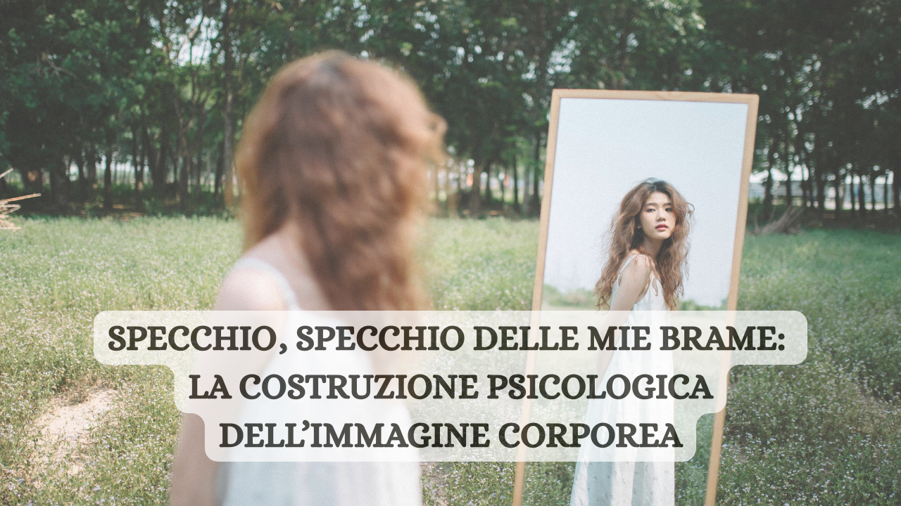 Specchio, specchio delle mie brame: la costruzione psicologica dell&rsquo;immagine corporea