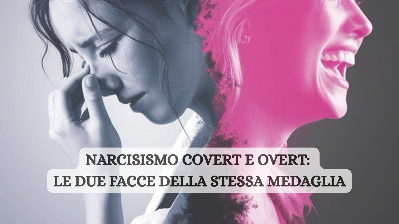 Narcisismo covert e overt: le due facce della stessa medaglia