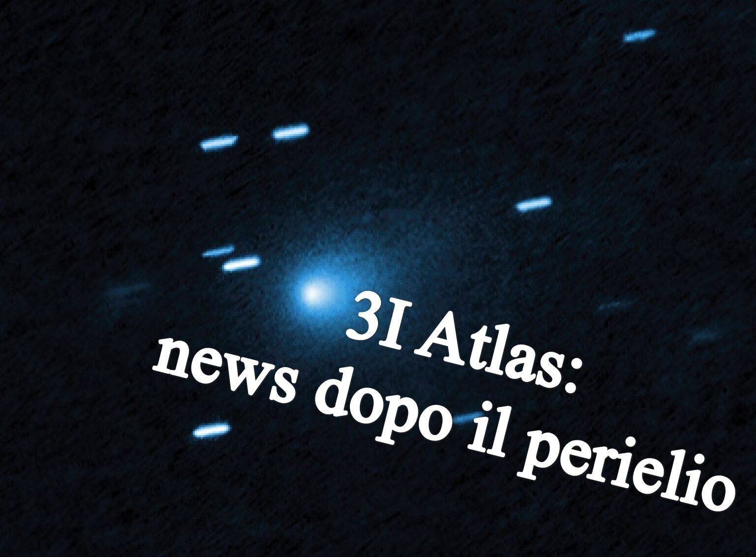 3I Atlas: dopo il perielio cosa è cambiato?