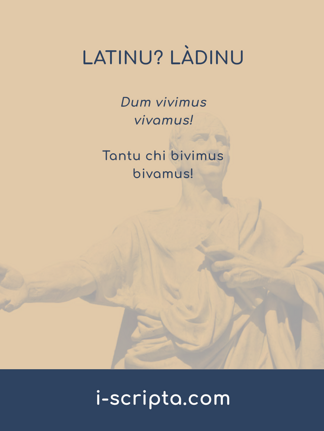Dum vivimus vivamus! Tantu chi bivimus bivamus!