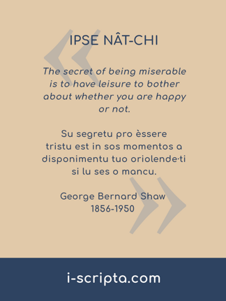 George Bernard Shaw Su segretu pro èssere tristu est in sos momentos a disponimentu tuo oriolende·ti si lu ses o mancu.