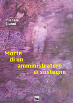 michele-gianni-morte-di-un-amministratore-di-sostegno