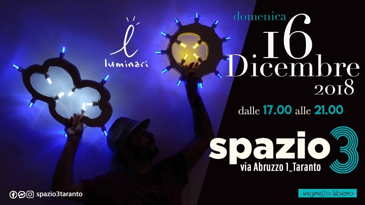 Domenica 16 dicembre 2018 - Mostra/aperitivo "I LUMINARI IN MOSTRA" c/o Spazio3_Hub creativo a Taranto