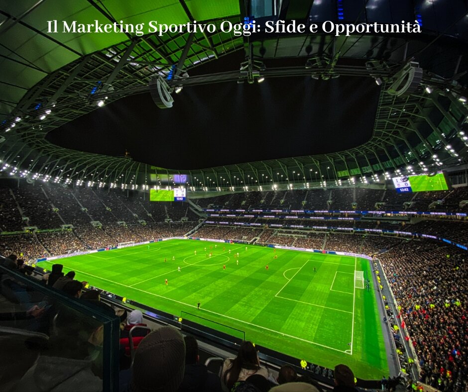 Il Marketing Sportivo Oggi: Sfide e Opportunità Il Marketing Sportivo Oggi: Sfide e Opportunità