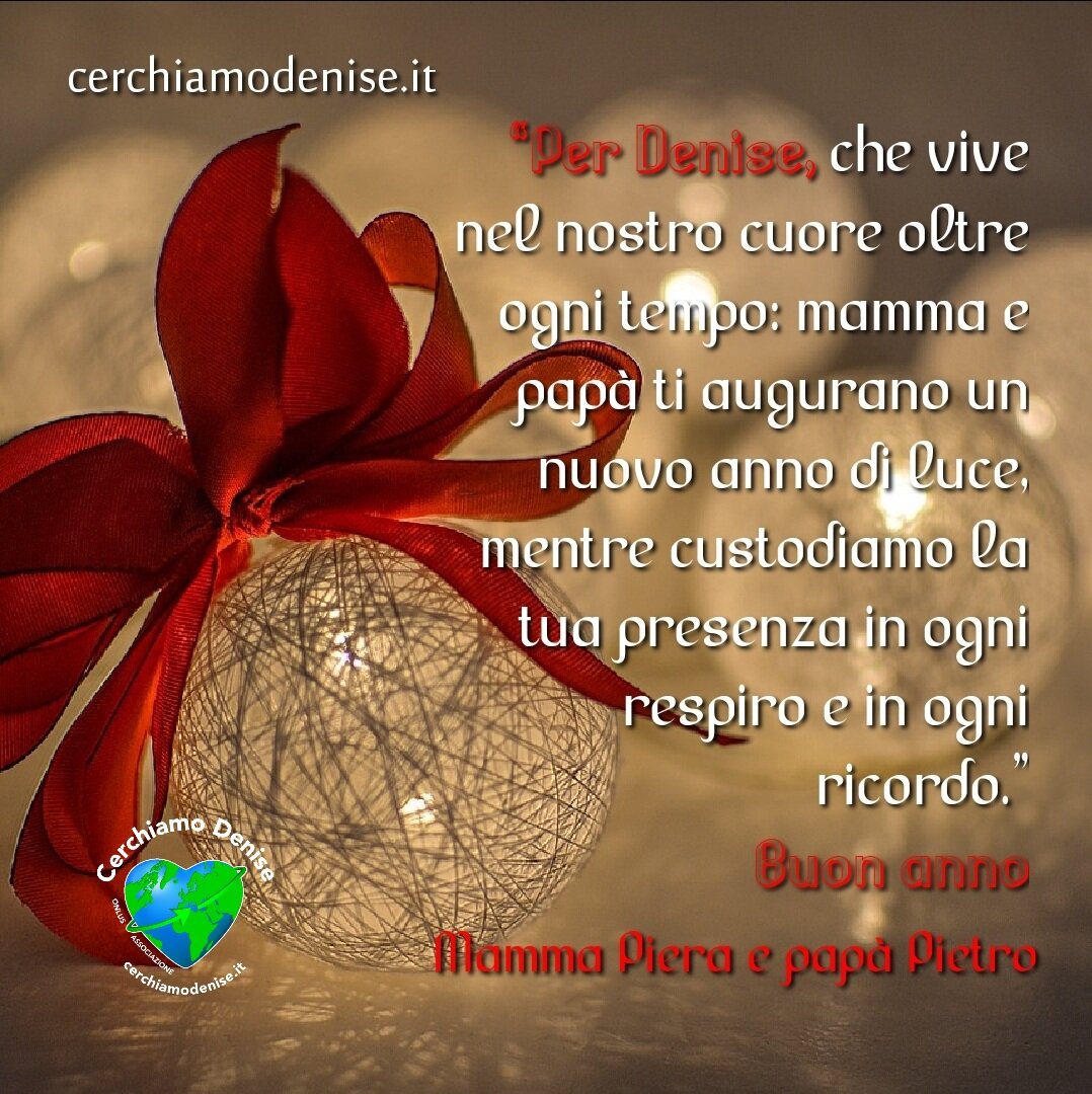 "Buon anno, Denise, ovunque tu sia." Mamma e pap&agrave;