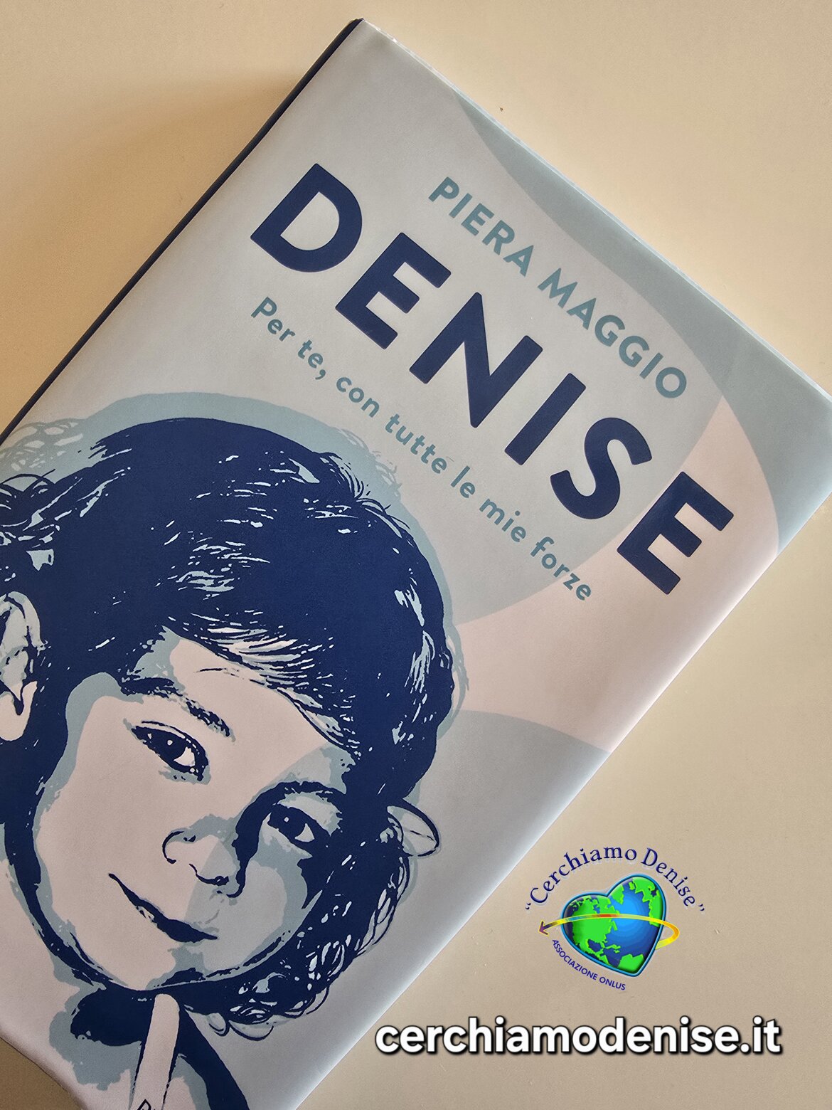 Tratto dal libro di Piera Maggio, Denise. Per te, con tutte le mie forze