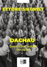 dachau-dimenticare-sarebbe-una-colpa-ettore-siegrist