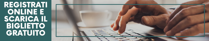registrati online e scarica il biglietto gratuito