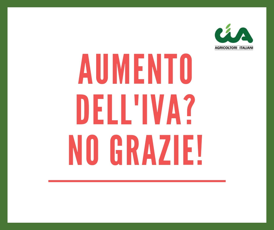 LA CIA AGRICOLTORI ITALIANI DICE NO AL POSSIBILE AUMENTO DELL'IVA