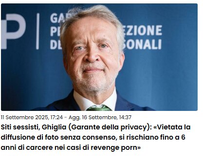 11 -09-2025, Il Messaggero - Siti sessisti, Ghiglia (Garante della privacy): &laquo;Vietata la diffusione di foto senza consenso, si rischiano fino a 6 anni di carcere nei casi di revenge porn&raquo;