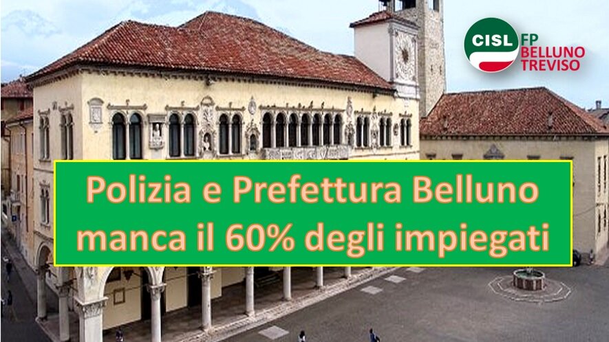 Cisl FP Belluno Treviso. Polizia e Prefettura Belluno manca il 60% degli impiegati. Cisl FP interviene Cisl FP Belluno Treviso. Polizia e Prefettura Belluno manca il 60% degli impiegati. Cisl FP interviene