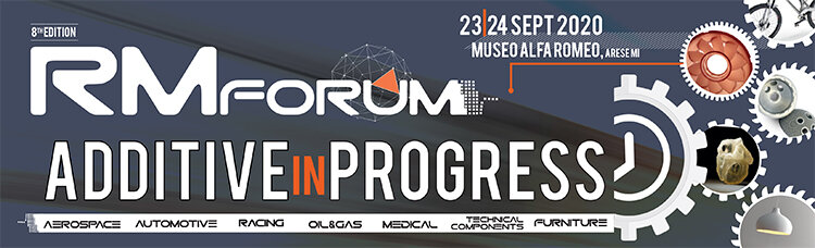 RM FORUM 2020 'Additive in Progress' 23-24 Settembre 2020 RM FORUM 2020 'Additive in Progress' 23-24 Settembre 2020