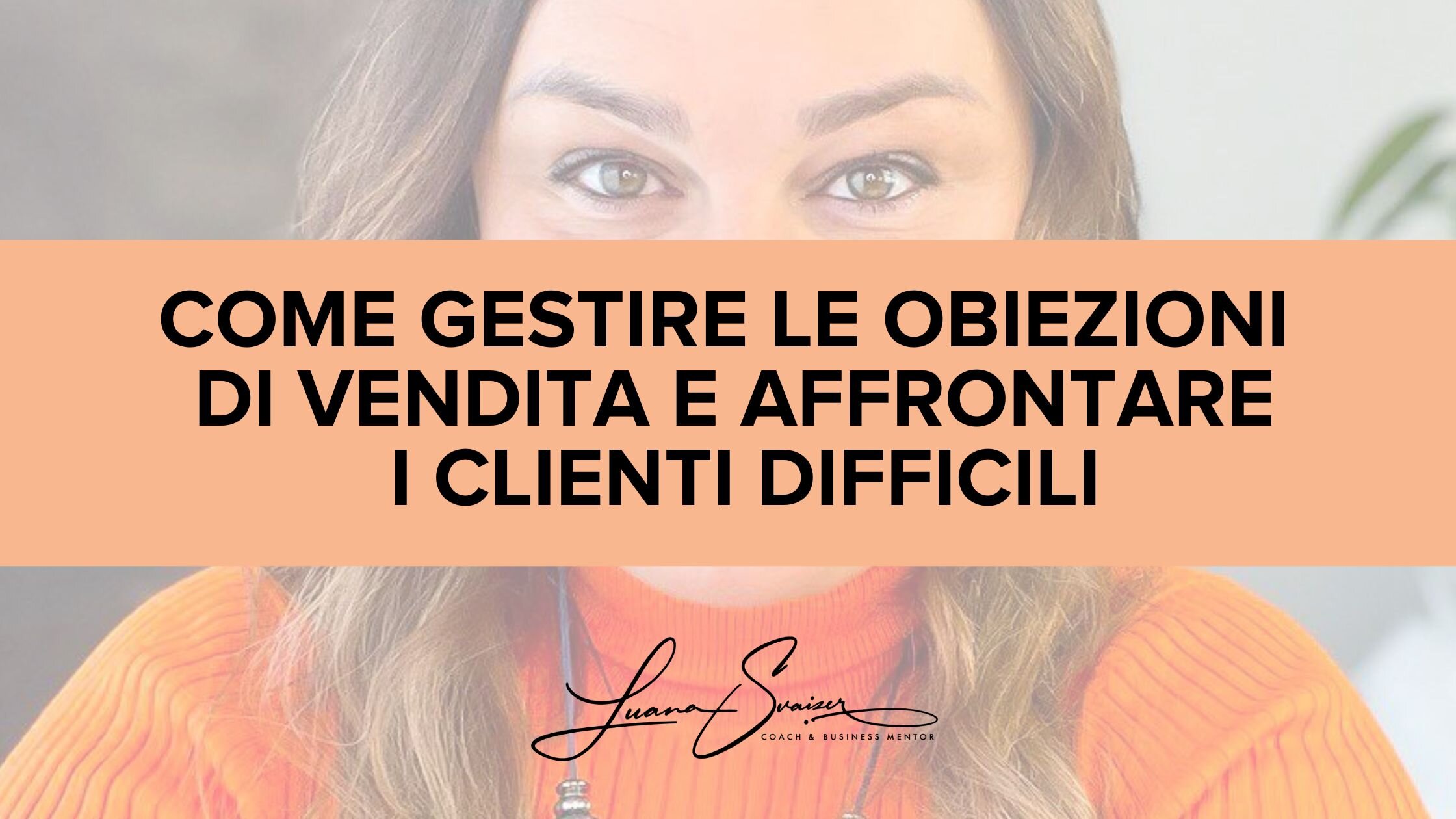 Come gestire le obiezioni di vendita e affrontare i clienti difficili Come gestire le obiezioni di vendita e affrontare i clienti difficili