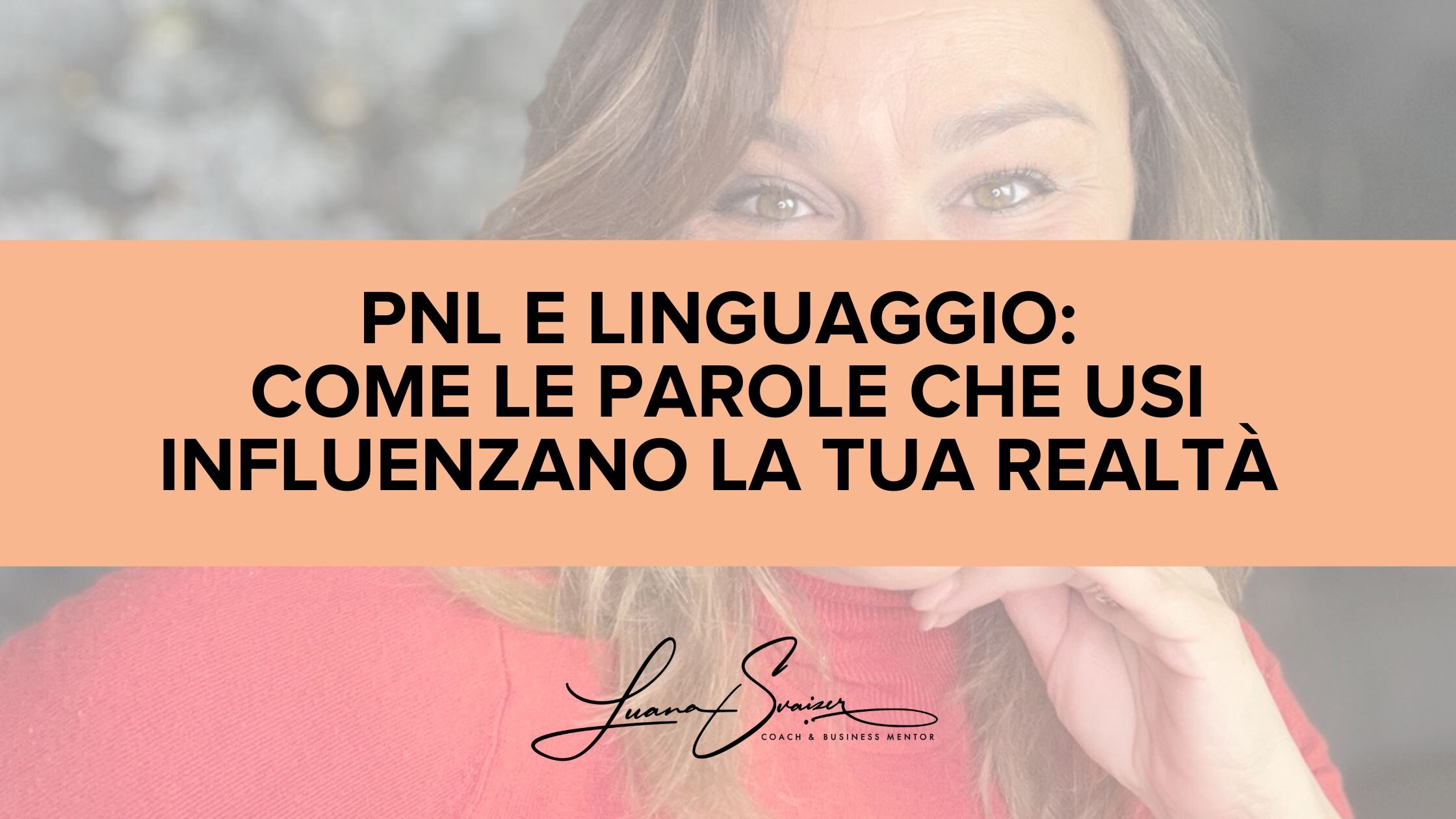 PNL e linguaggio: come le parole che usi influenzano la tua realtà PNL e linguaggio: come le parole che usi influenzano la tua realtà