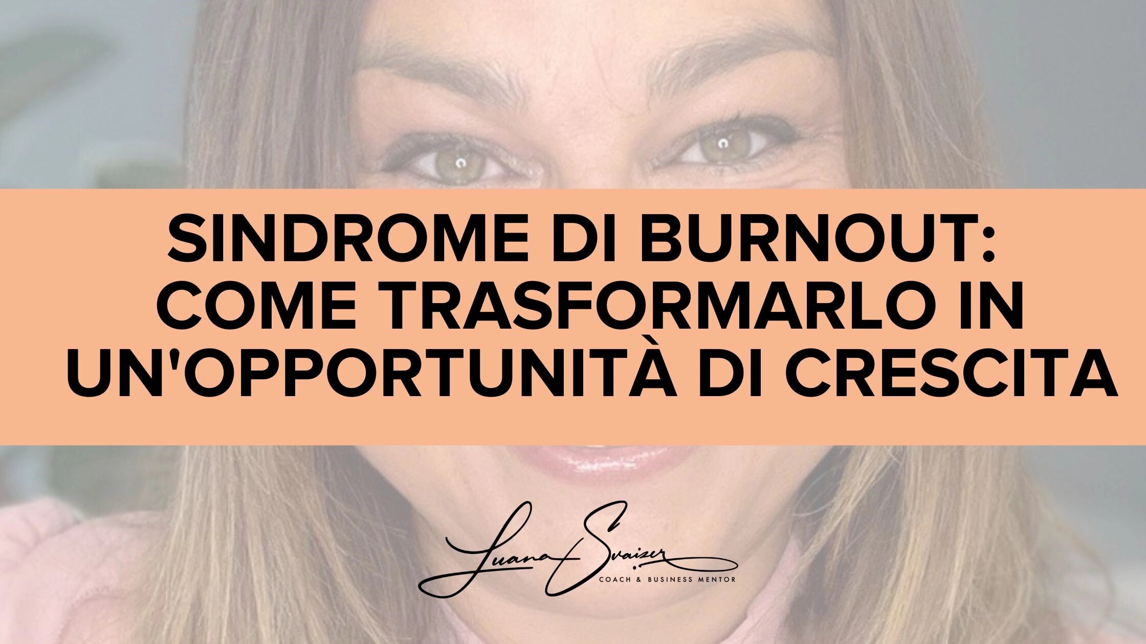 Sindrome di Burnout: come trasformarlo in un'opportunit&agrave; di crescita