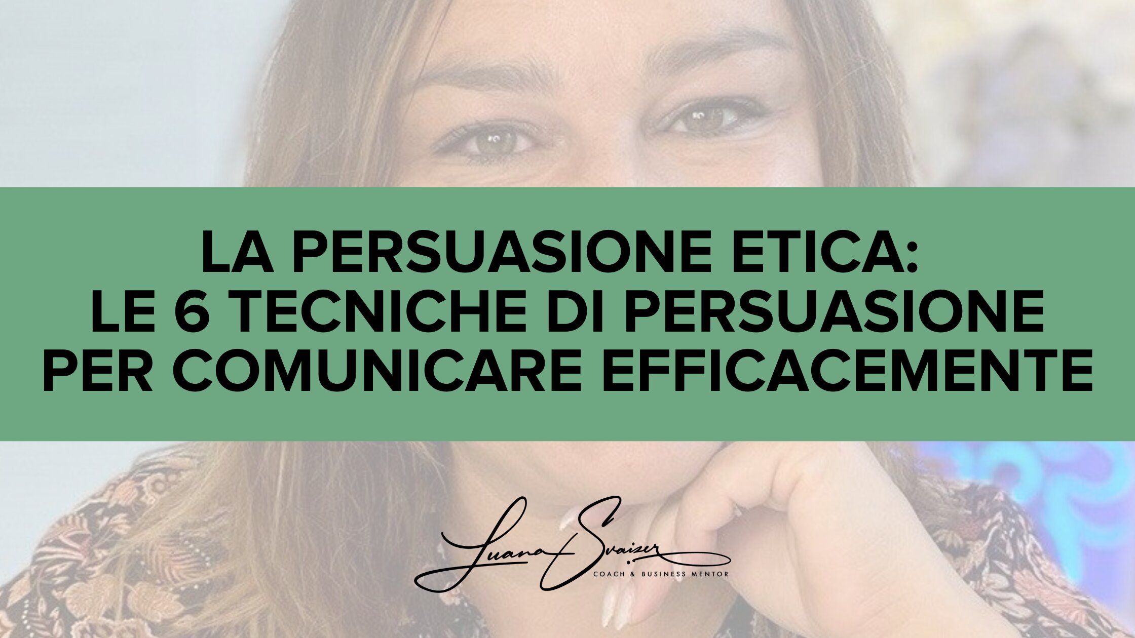LA PERSUASIONE ETICA: le 6 tecniche di persuasione per comunicare efficacemente